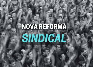 Impactos da reforma trabalhista de 2017 e a necessidade de uma nova reforma sindical